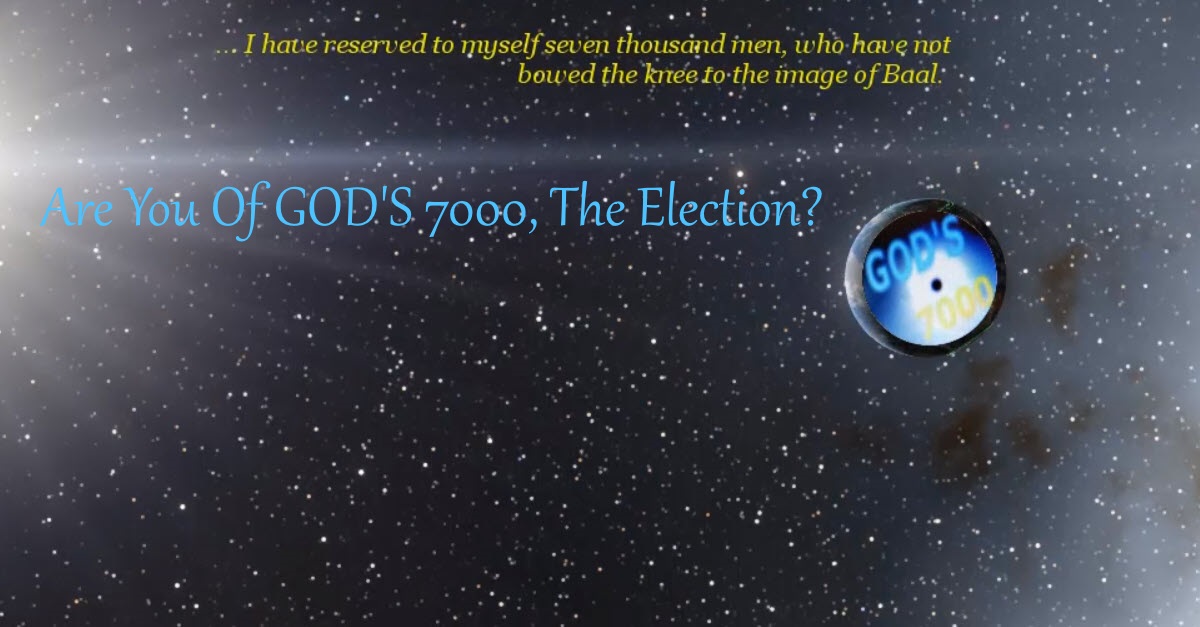 Are you of GOD'S 7000, the election?
